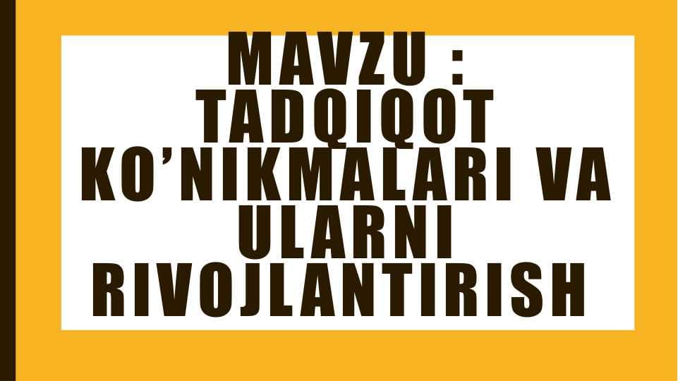 Tadqiqot ko’nikmalari va ularni rivojlantirish
