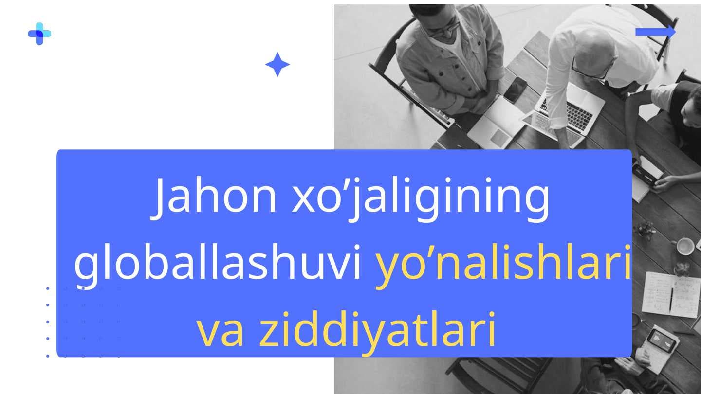 Jahon xo’jaligining globallashuvi yo’nalishlari va ziddiyatlari