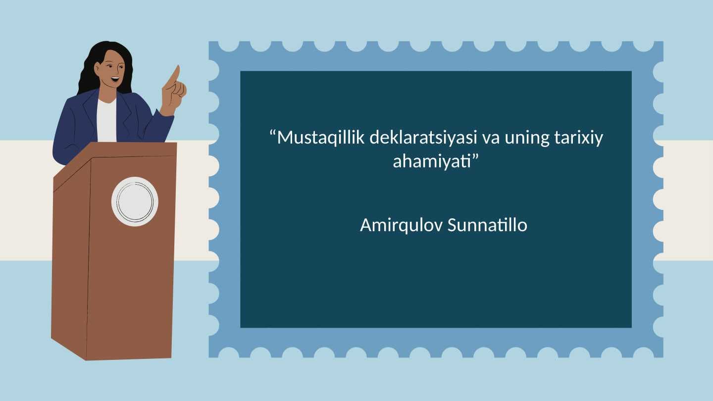 Mustaqillik deklaratsiyasi va uning tarixiy ahamiyati