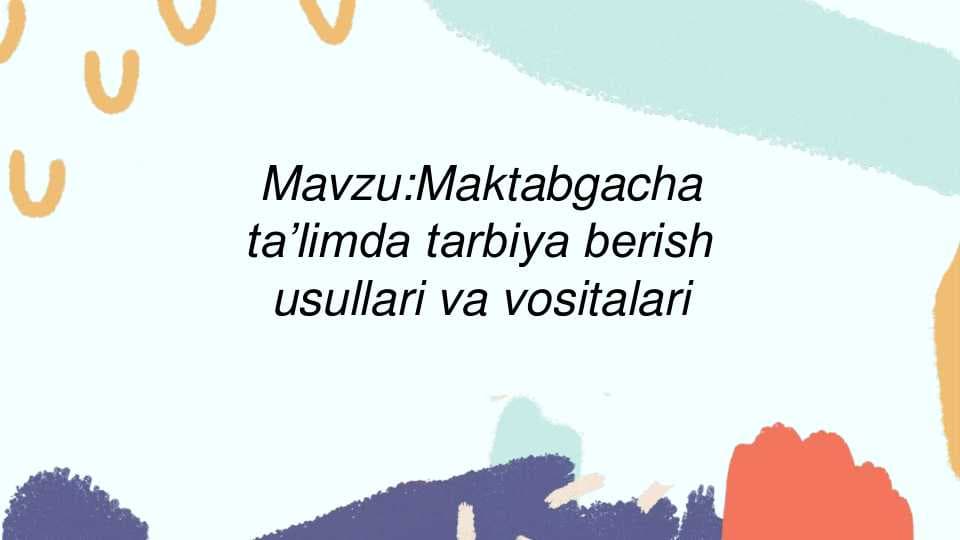 Mavzu:Maktabgacha taʼlimda tarbiya berish usullari va vositalari