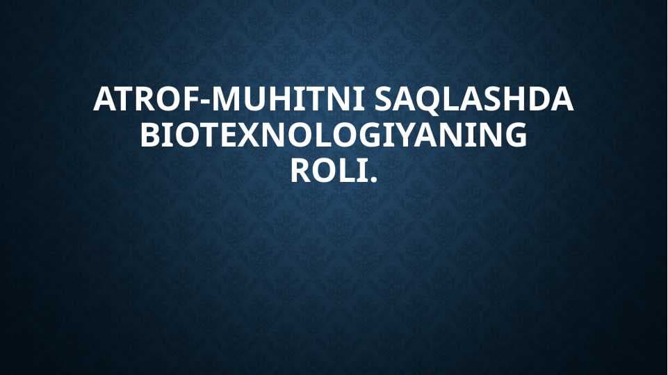 Atrof-muhitni saqlashda biotexnologiyaning roli