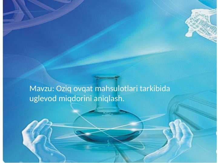 Oziq ovqat mahsulotlari tarkibida uglevod miqdorini aniqlash.