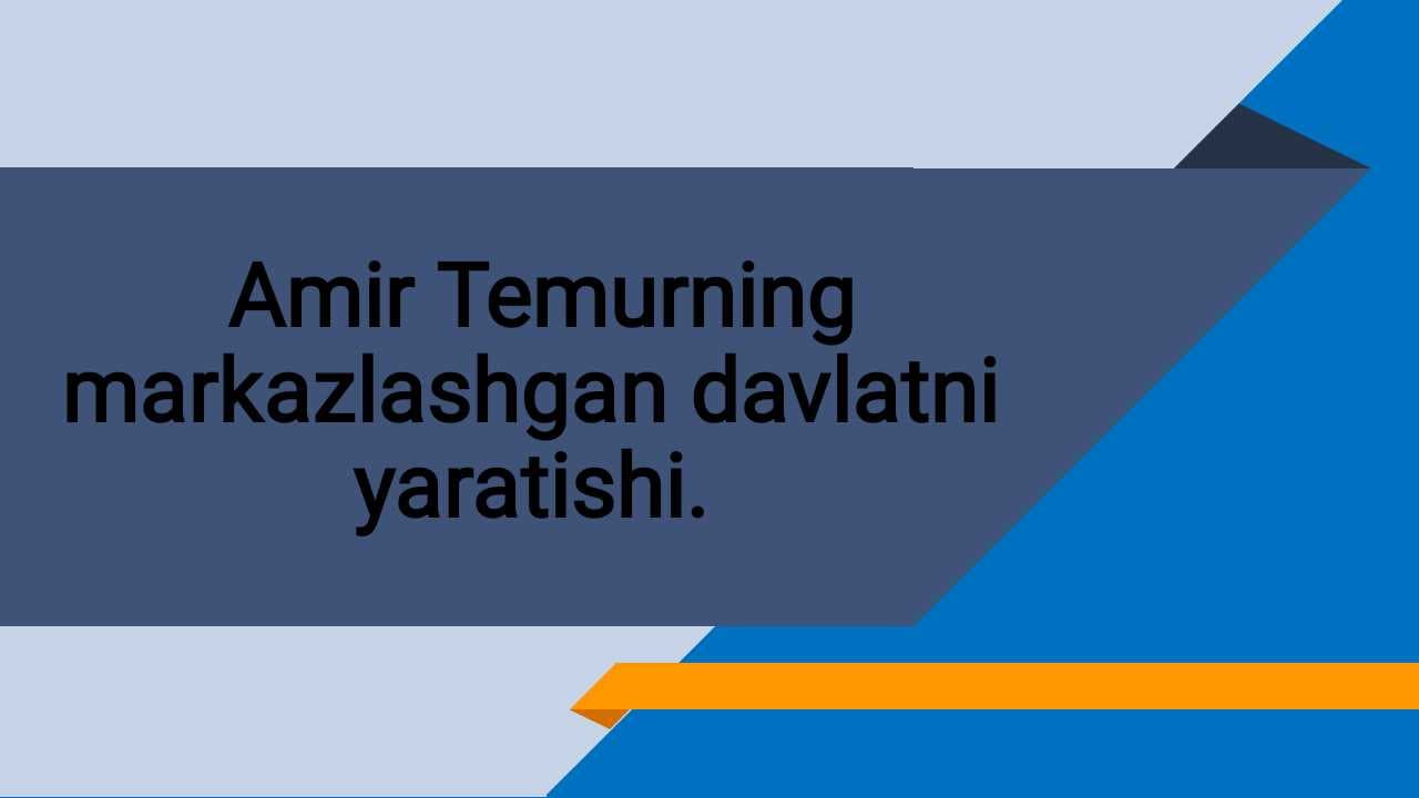 Amir Temur markazlashgan davlat asoschisi.