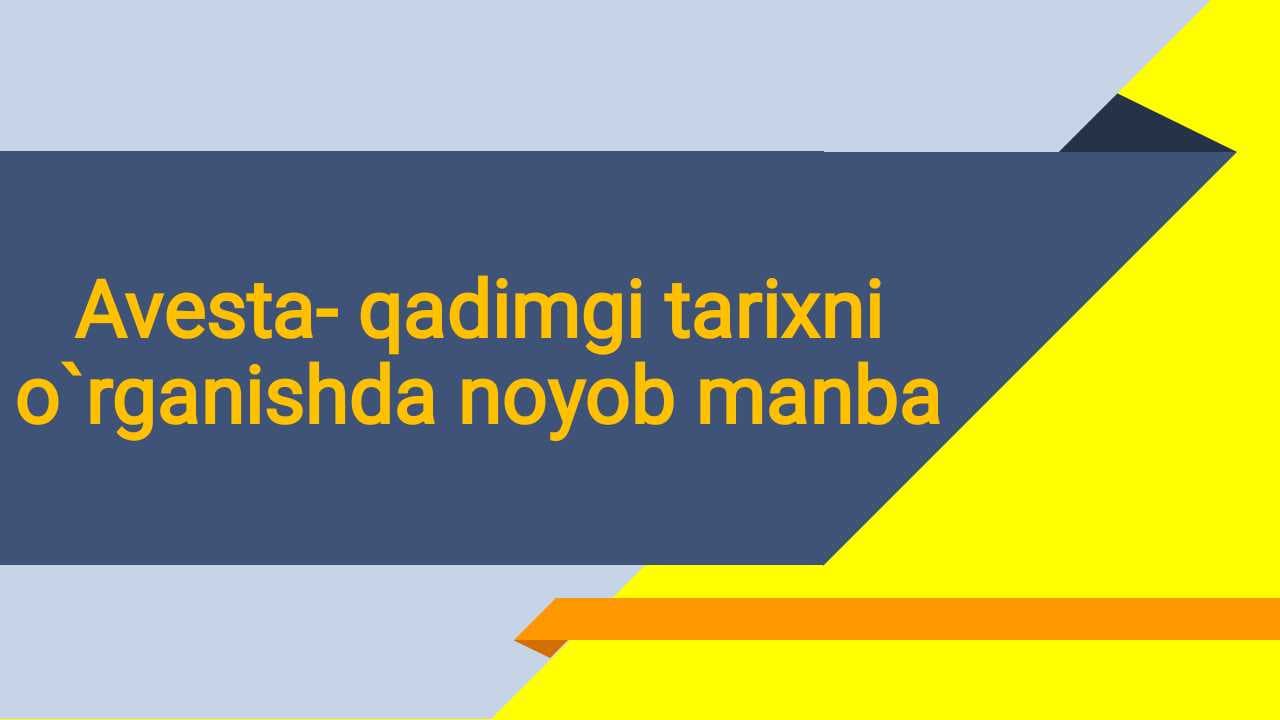 Avesto-qadimgi tarixni oʻrganishda noyob manba