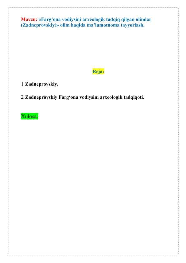 «Fargʻona vodiysini arxeologik tadqiq qilgan olimlar (Zadneprovskiy)» olim haqida ma’lumotnoma tayyorlash.