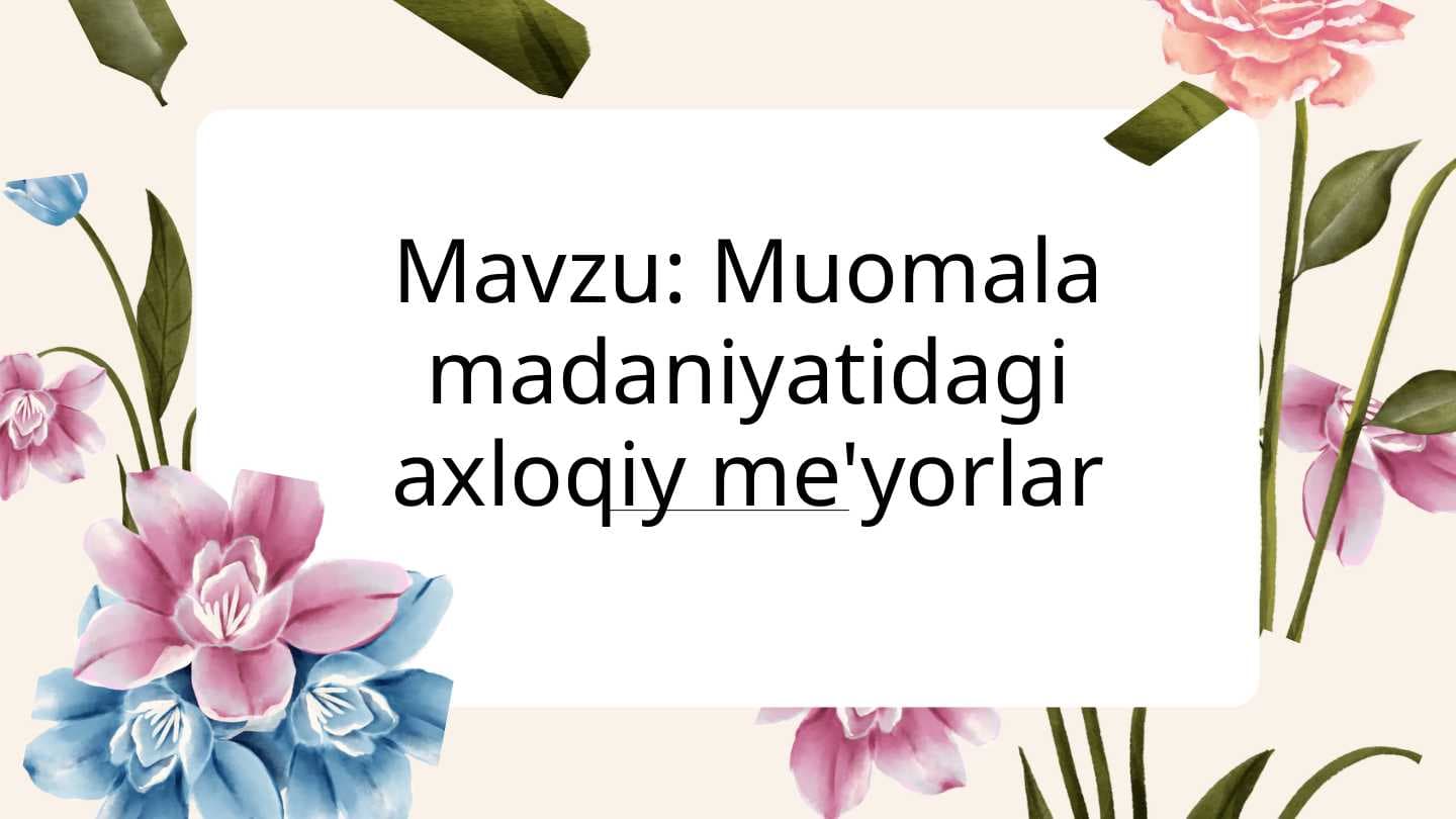 Muomala madaniyatidagi axloqiy me'yorlar