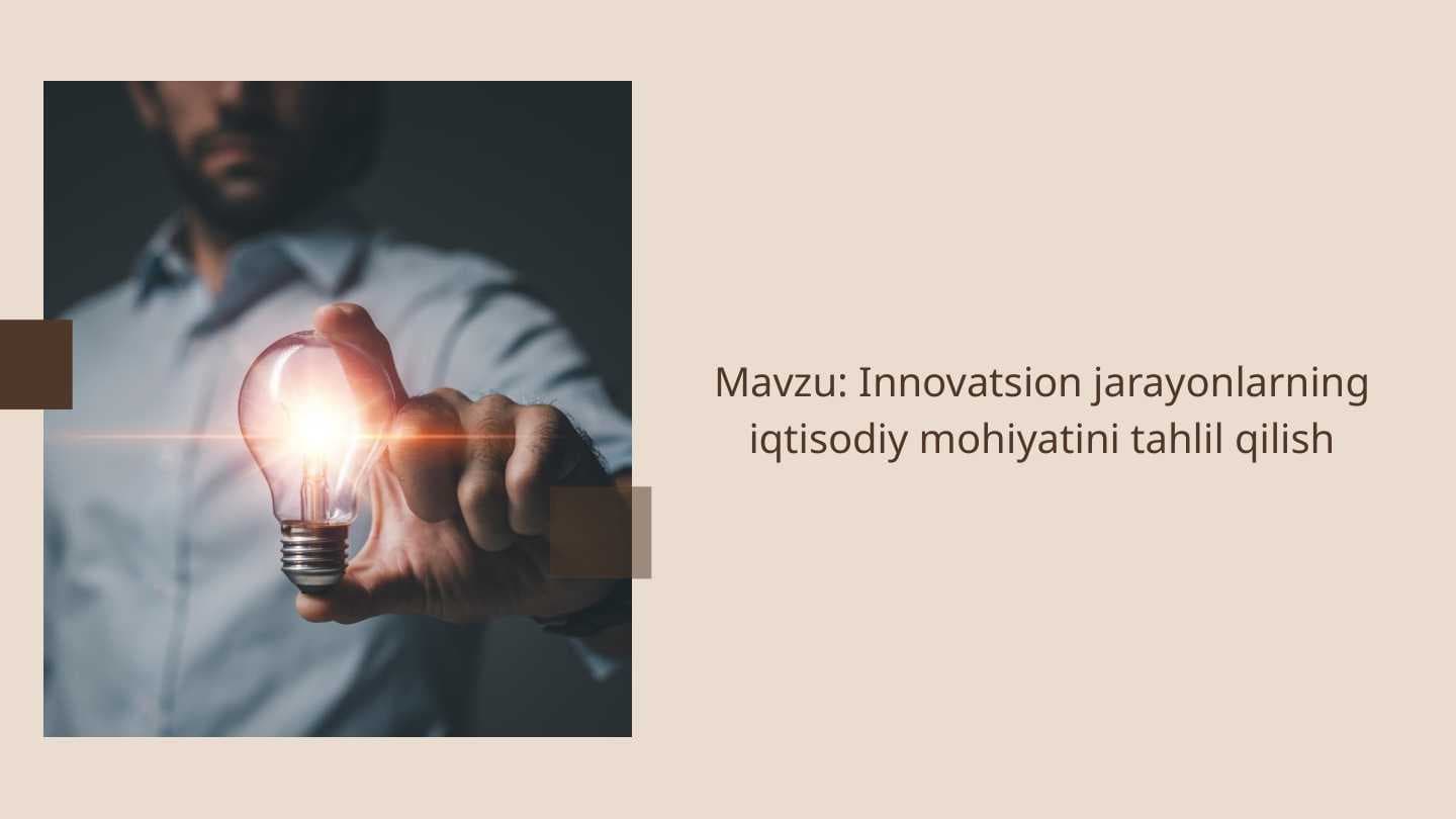 Innovatsion jarayonlarning iqtisodiy mohiyatini tahlil qilish
