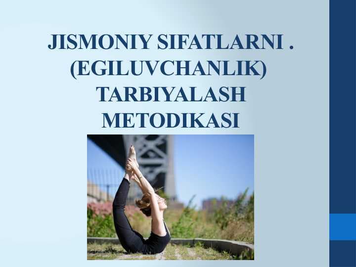 JISMONIY SIFATLARNI . (EGILUVCHANLIK)  TARBIYALASH METODIKASI