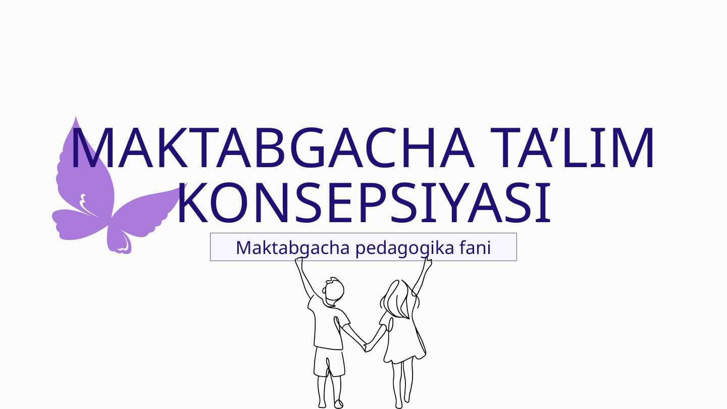 MAKTABGACHA TA’LIM KONSEPSIYASI taqdimot