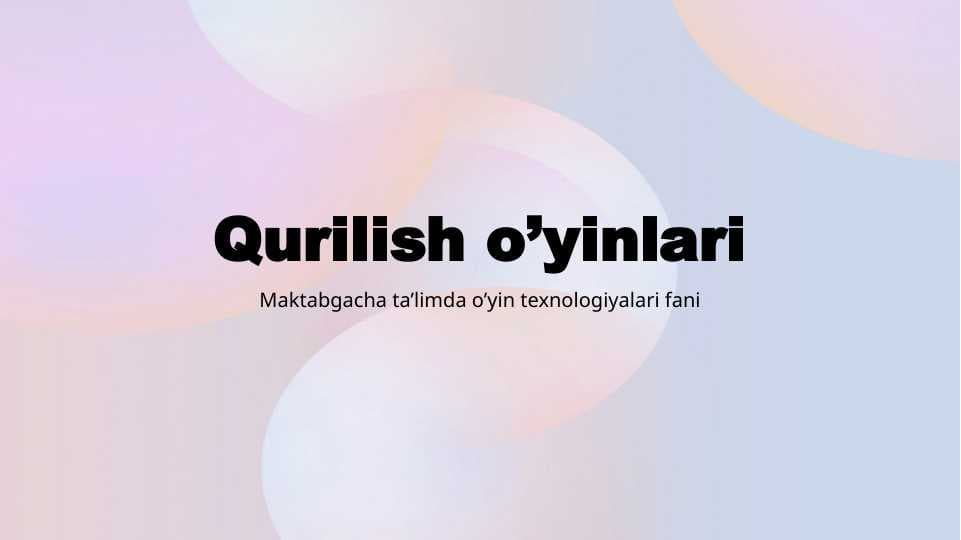 "Qurilish o’yinlari" Maktabgacha ta’limda o’yin texnologiyalari fanidan taqdimot