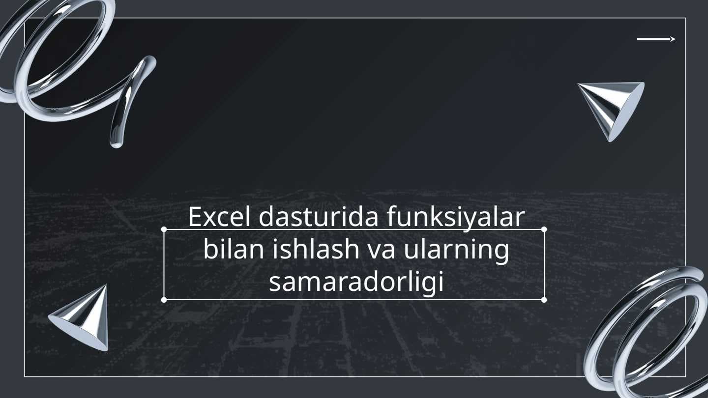 Excel dasturida funksiyalar bilan ishlash va ularning samaradorligi