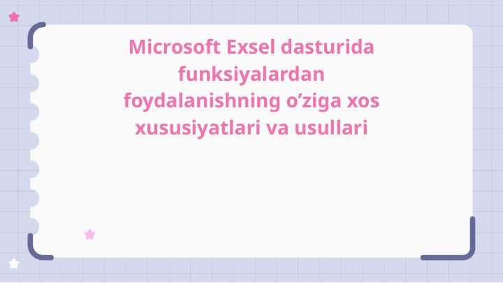 Microsoft Exsel dasturida funksiyalardan foydalanishning o’ziga xos xususiyatlari va usullari