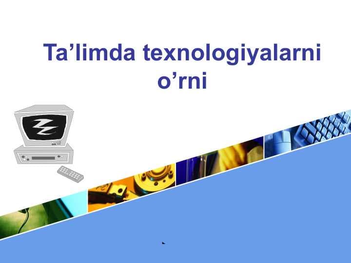 Ta’limda texnologiyalarni o’rni