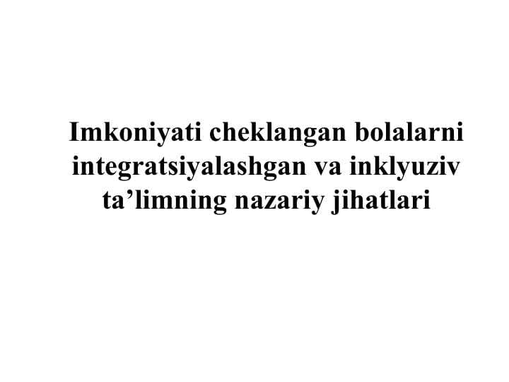 Imkoniyati cheklangan bolalarni integratsiyalashgan va inklyuziv ta’limning nazariy jihatlari
