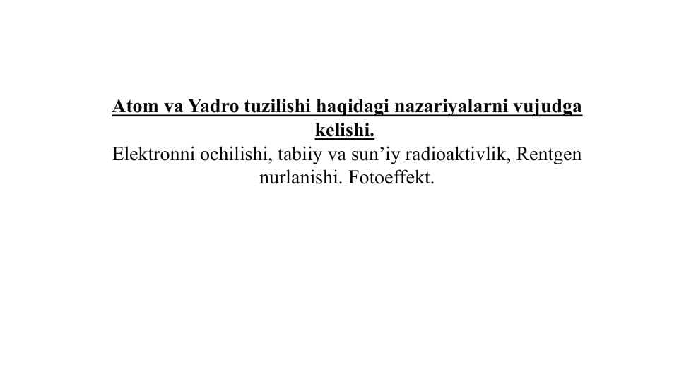 Atom va Yadro tuzilishi haqidagi nazariyalarni vujudga kelishi
