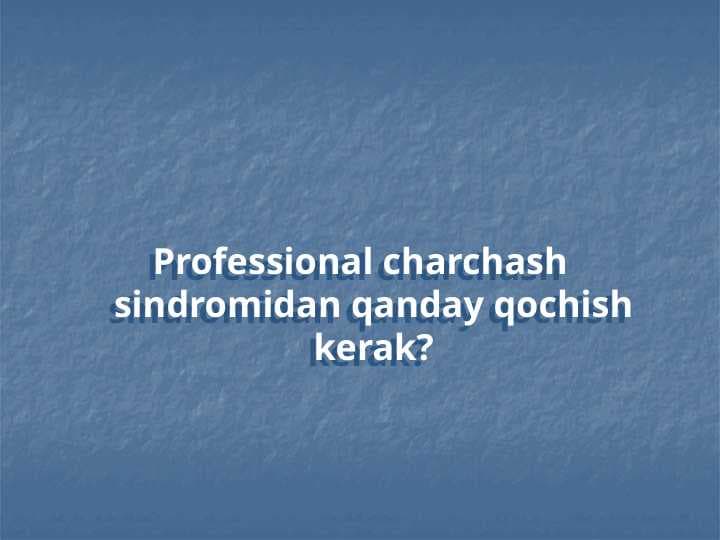 Professional charchash sindromidan qanday qochish kerak