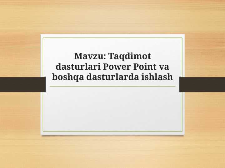 Taqdimot dasturlari Power Point va boshqa dasturlarda ishlash