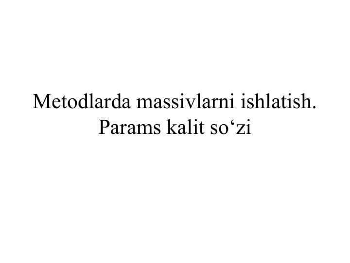 Metodlarda massivlarni ishlatish. Params kalit so'zi