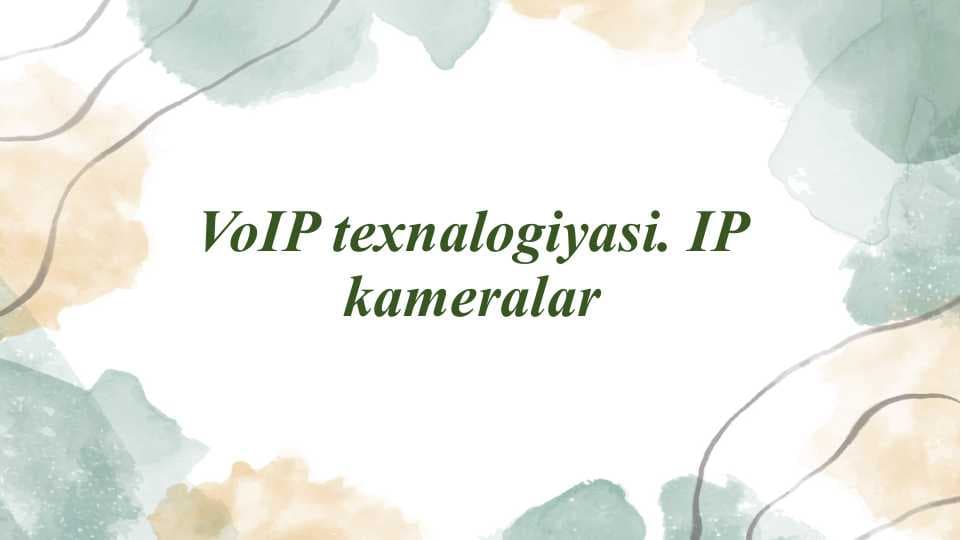 VoIP texnalogiyasi. IP kameralar
