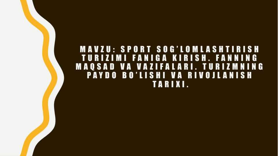 Sport sog’lomlashtirish turizimi faniga kirish. Fanning maqsad va vazifalari. Turizmning paydo bo’lishi va rivojlanish tarixi