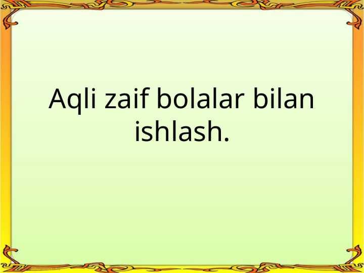 Aqli zaif bolalar bilan ishlash..ppt