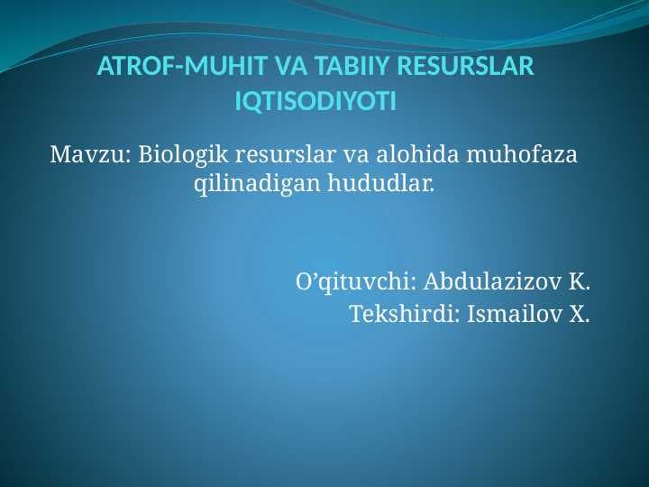 Biologik resurslar va alohida muhofaza qilinadigan hududlar.