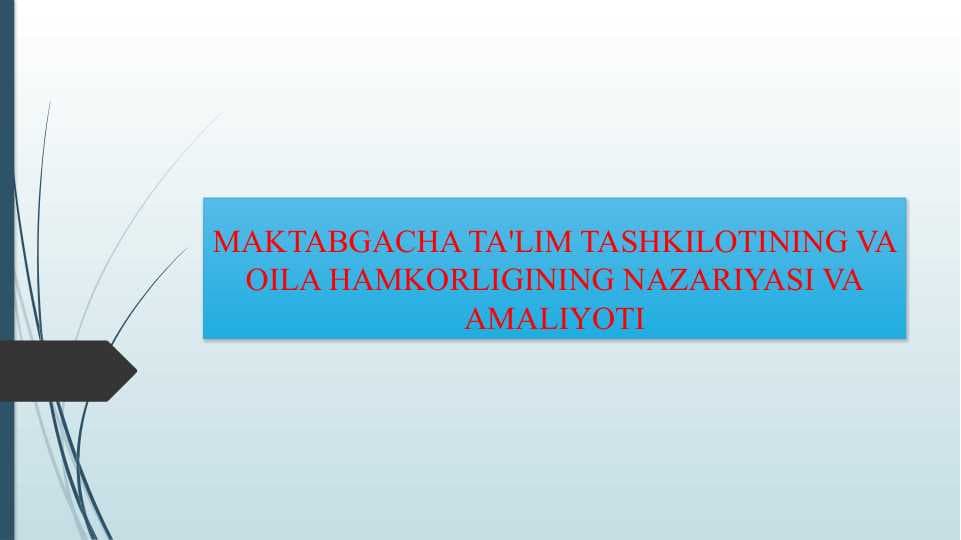 MAKTABGACHA TA'LIM TASHKILOTINING VA OILA HAMKORLIGINING NAZARIYASI VA AMALIYOTI