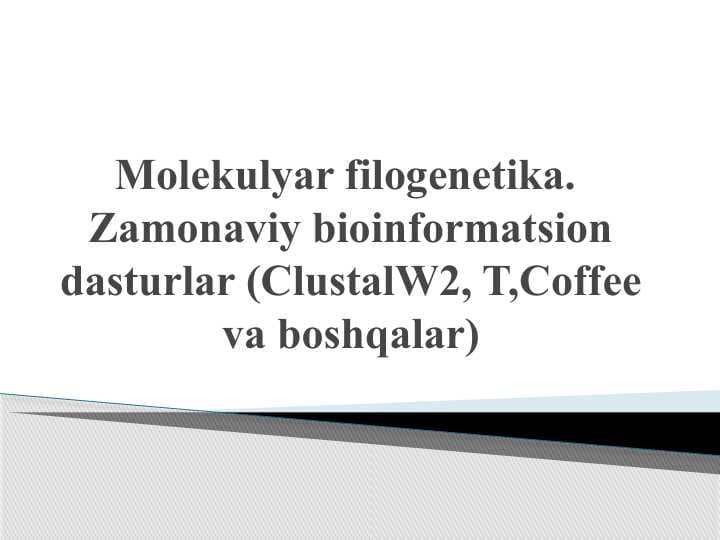 Molekulyar filogenetika. Zamonaviy bioinformatsion dasturlar (ClustalW2, T,Coffee va boshqalar