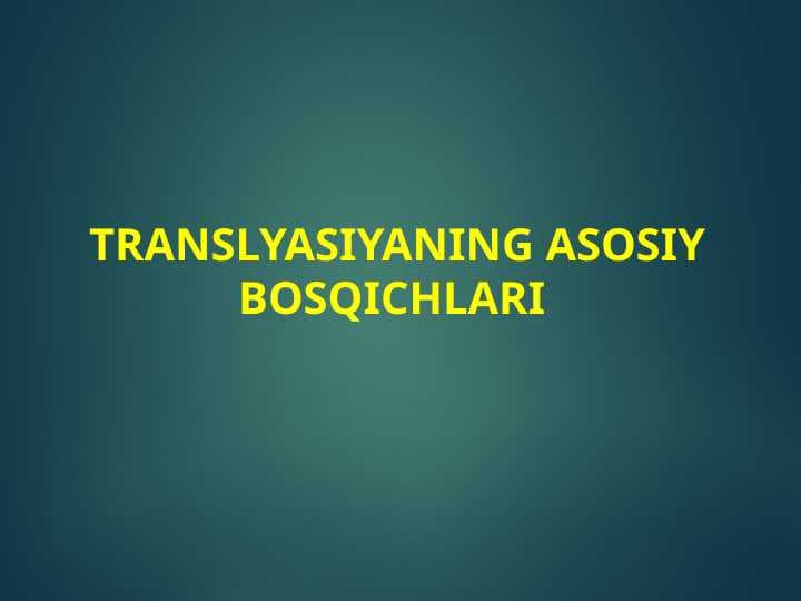 Trаnslyasiyaning аsоsiy bоsqichlаri