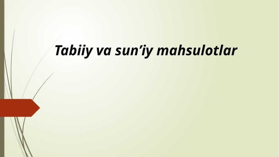 Tabiiy va sun’iy mahsulotlar