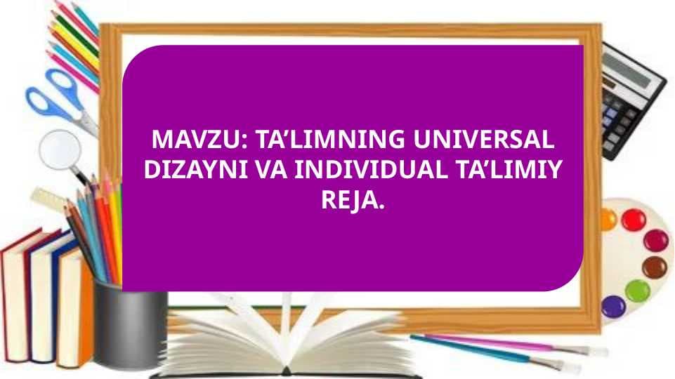 TA’LIMNING UNIVERSAL DIZAYNI VA INDIVIDUAL TA’LIMIY REJA
