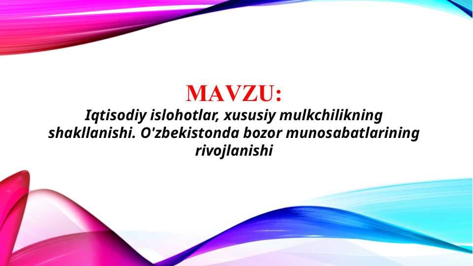 Iqtisodiy islohotlar, xususiy mulkchilikning shakllanishi. O'zbekistonda bozor munosabatlarining rivojlanishi (TAQDIMOT)