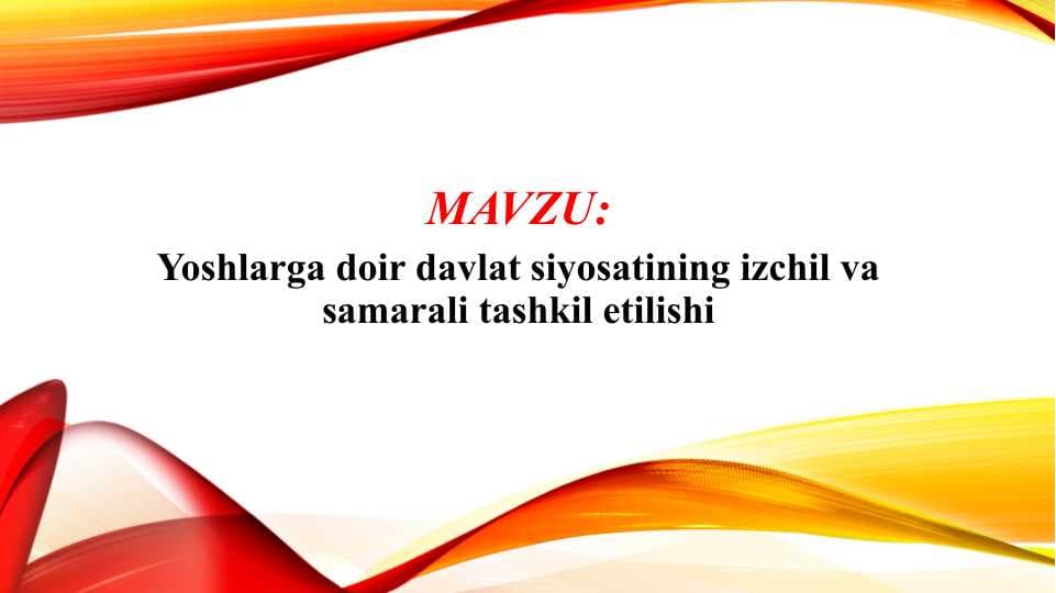 Yoshlarga doir davlat siyosatining izchil va samarali tashkil etilishi (TAQDIMOT)