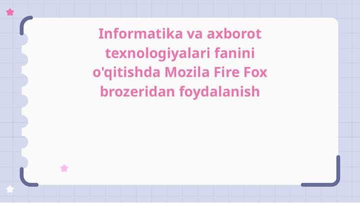 Informatika va axborot texnologiyalari fanini o'qitishda Mozila Fire Fox brozeridan foydalanish