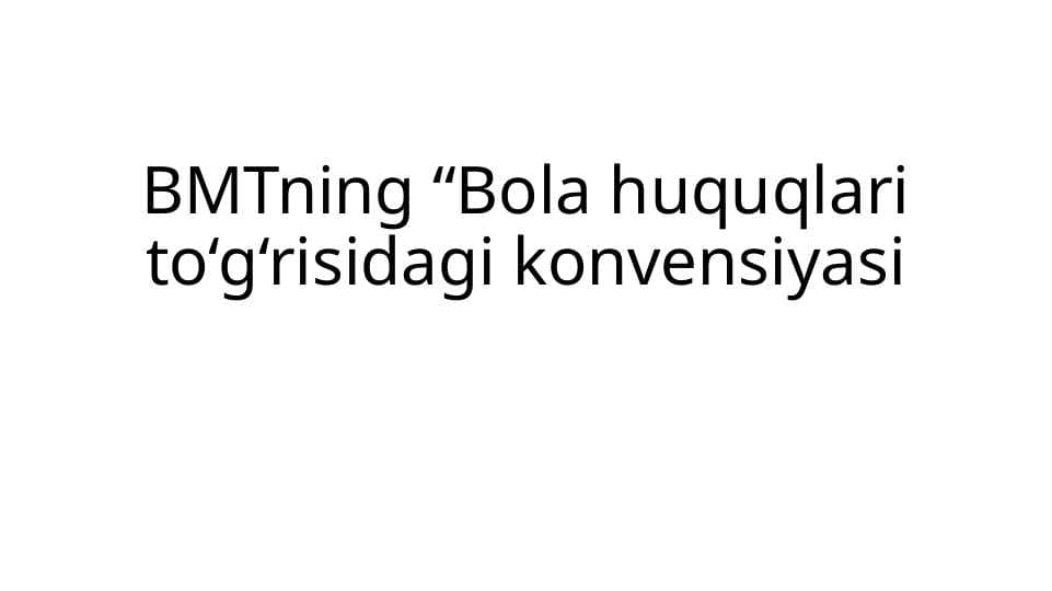 BMTning “Bola huquqlari to‘g‘risidagi konvensiyasi