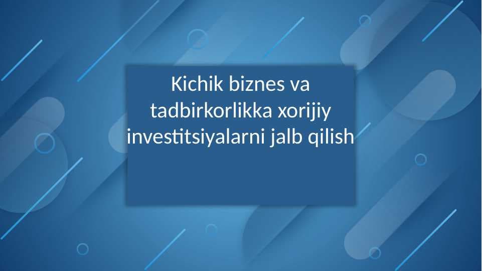 Kichik biznes va tadbirkorlikka xorijiy investitsiyalarni jalb qilish
