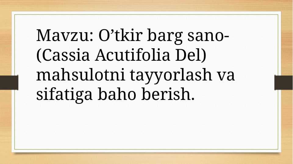 O’tkir barg sano-(Cassia Acutifolia Del) mahsulotni tayyorlash va sifatiga baho berish.