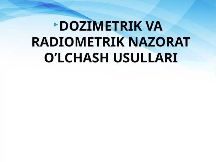 DOZIMETRIK VA RADIOMETRIK NAZORAT O’LCHASH USULLARI