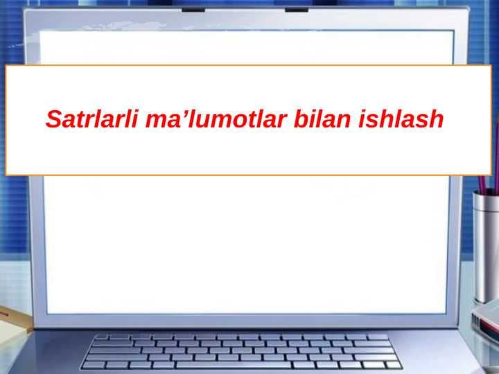 Satrlarli ma’lumotlar bilan ishlash