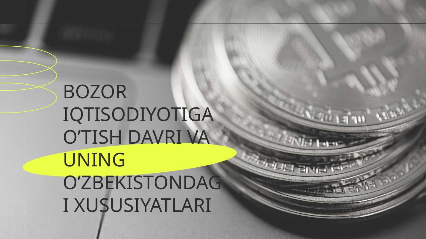 BOZOR IQTISODIYOTIGA O’TISH DAVRI VA UNING O’ZBEKISTONDAGI XUSUSIYATLARI