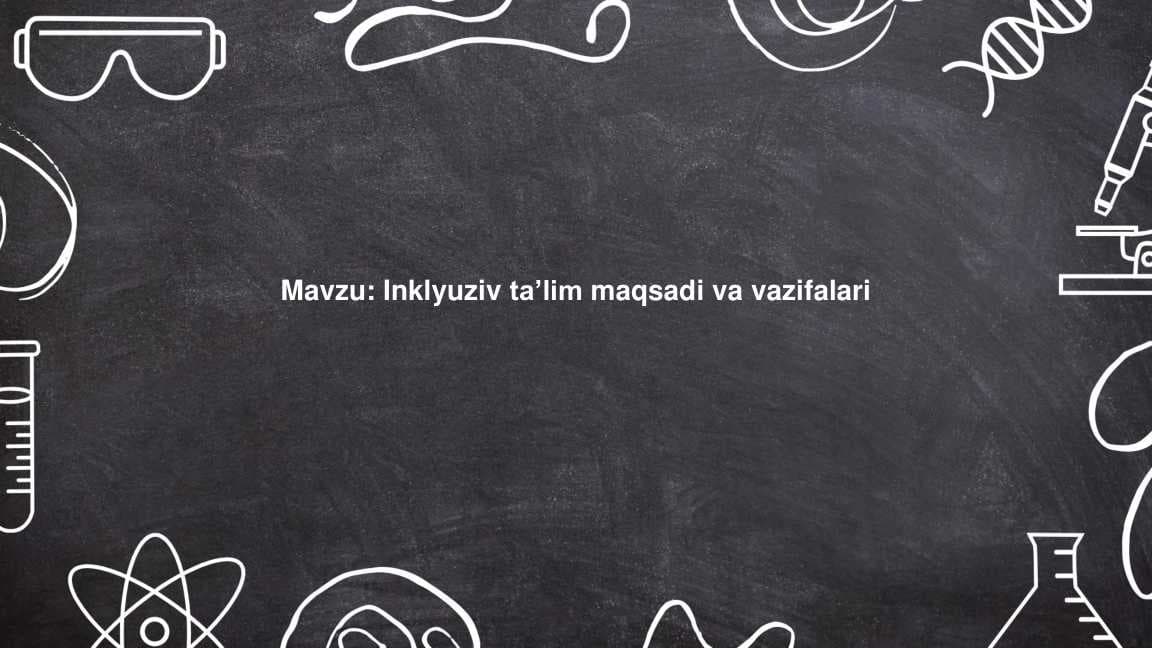 Inklyuziv taʼlim maqsadi va vazifalari