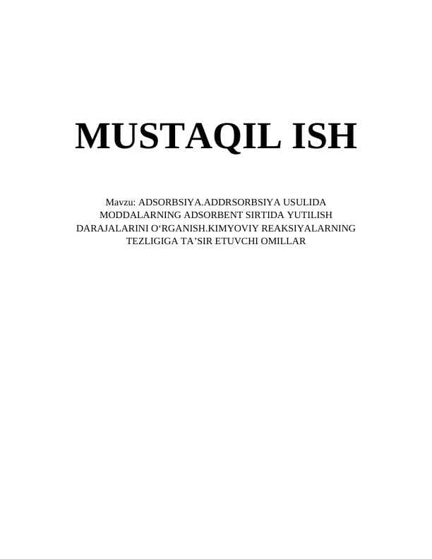 ADSORBSIYA.ADDRSORBSIYA USULIDA MODDALARNING ADSORBENT SIRTIDA YUTILISH DARAJALARINI OʻRGANISH.KIMYOVIY REAKSIYALARNING TEZLIGIGA TAʼSIR ETUVCHI OMILLAR
