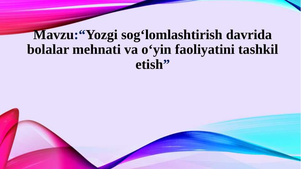 Yozgi sog‘lomlashtirish davrida bolalar mehnati va o‘yin faoliyatini tashkil etish.pptx