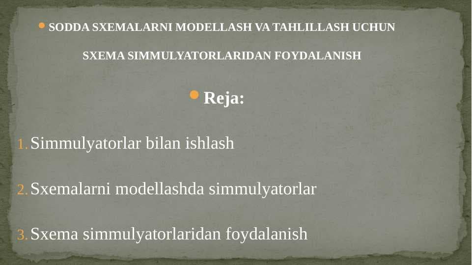 SODDA SXEMALARNI MODELLASH VA TAHLILLASH UCHUN SXEMA SIMMULYATORLARIDAN FOYDALANISH