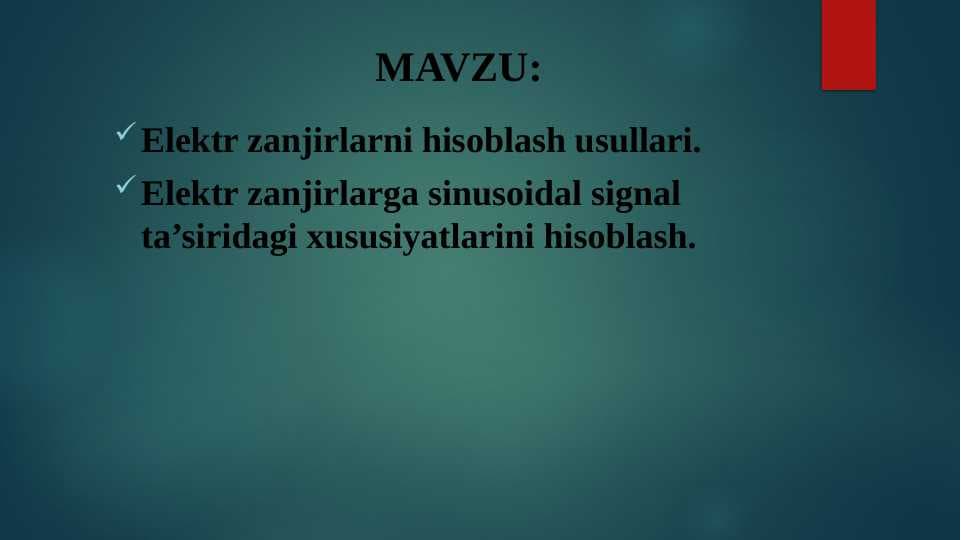 Elektr zanjirlarni hisoblash usullari.  Elektr zanjirlarga sinusoidal signal ta’siridagi xususiyatlarini hisoblash.
