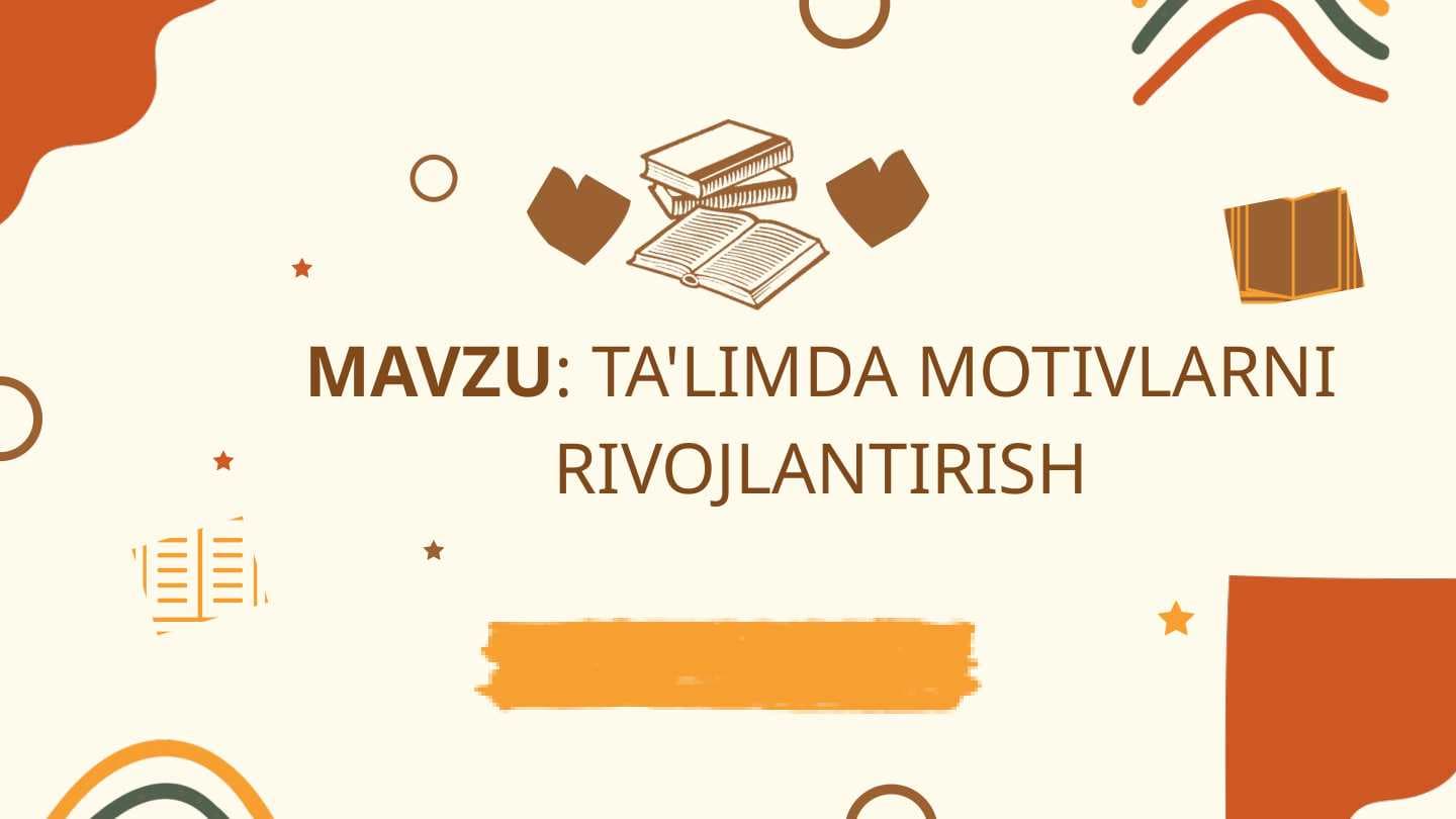 TA'LIMDA MOTIVLARNI RIVOJLANTIRISH
