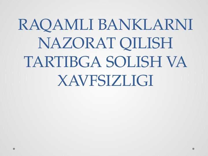 RAQAMLI BANKLARNI NAZORAT QILISH TARTIBGA SOLISH VA XAVFSIZLIGI