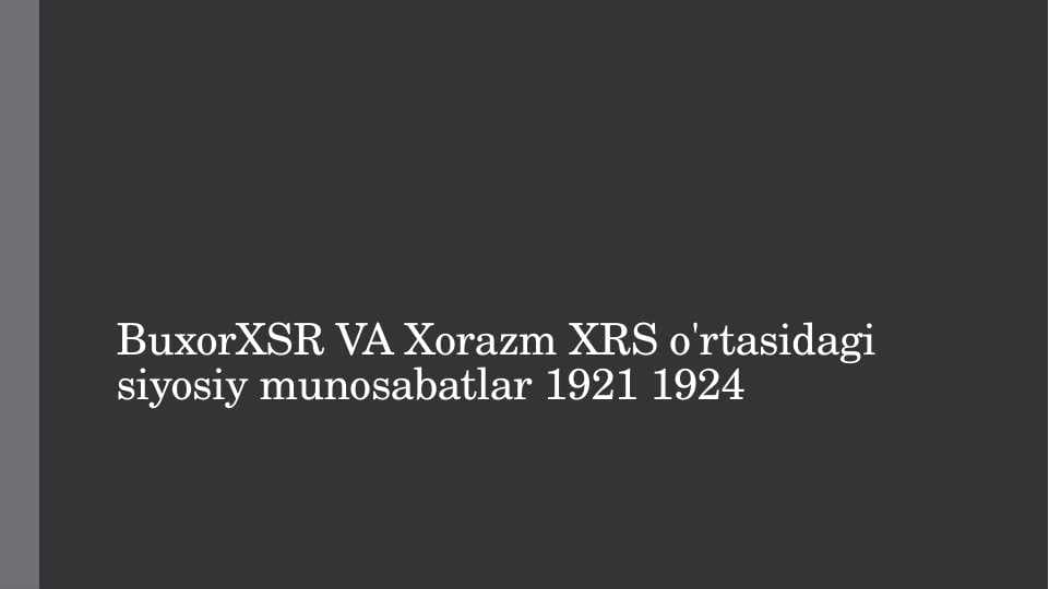 BuxorXSR VA Xorazm XRS o'rtasidagi siyosiy munosabatlar 1921 1924
