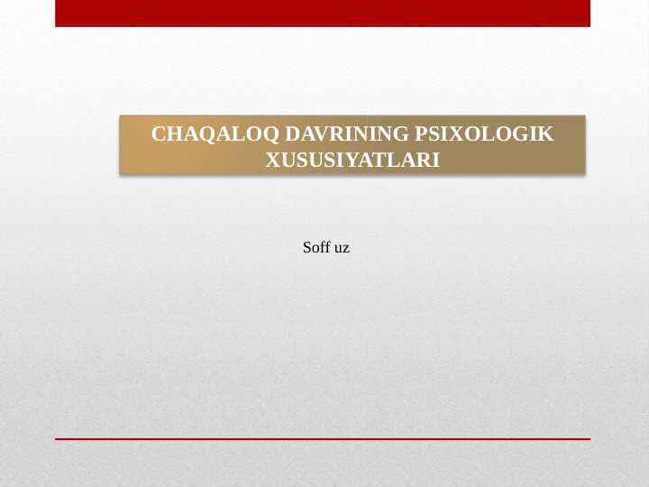CHAQALOQ DAVRINING PSIXOLOGIK XUSUSIYATLARI