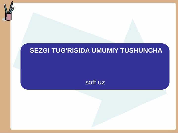 SEZGI TUG'RISIDA UMUMIY TUSHUNCHA